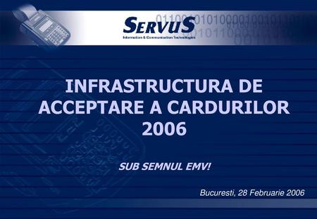 INFRASTRUCTURA DE ACCEPTARE A CARDURILOR 2006 SUB SEMNUL EMV!