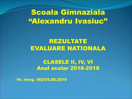 Scoala Gimnaziala “Alexandru Ivasiuc” REZULTATE EVALUARE NATIONALA