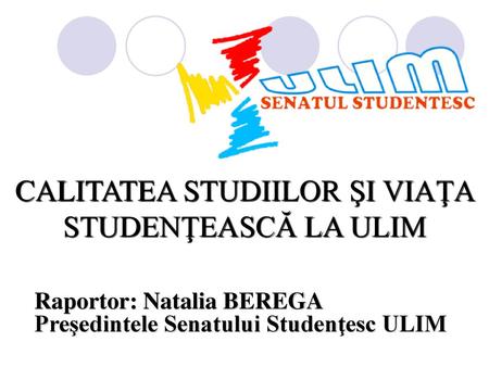 Raportor: Natalia BEREGA Preşedintele Senatului Studenţesc ULIM