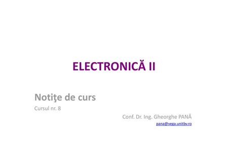 ELECTRONICĂ II Notiţe de curs Cursul nr. 8