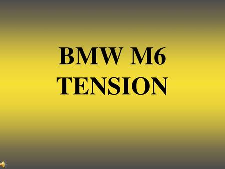 BMW M6 TENSION.