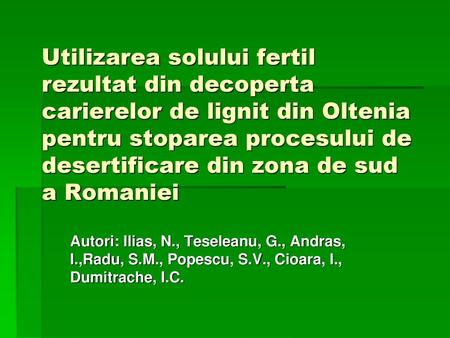 Utilizarea solului fertil rezultat din decoperta carierelor de lignit din Oltenia pentru stoparea procesului de desertificare din zona de sud a Romaniei.