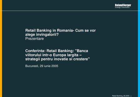 Retail Banking in Romania- Cum se vor alege invingatorii