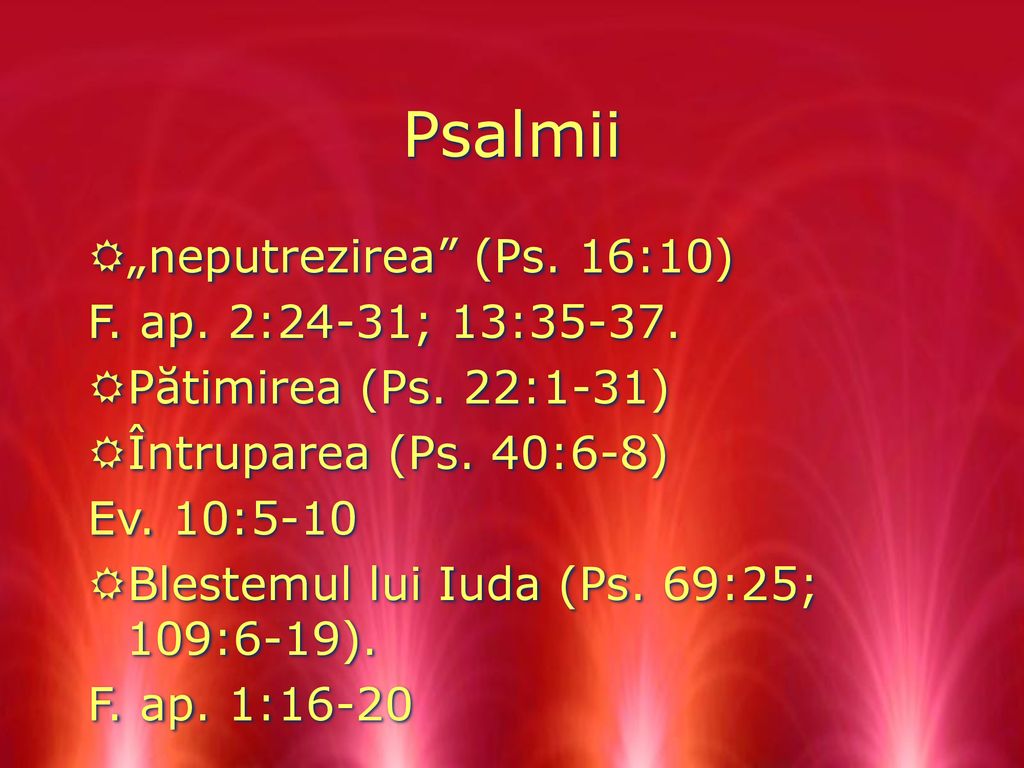 Psalmii „neputrezirea (Ps. 16:10) F. ap. 2:24-31; 13:35-37.