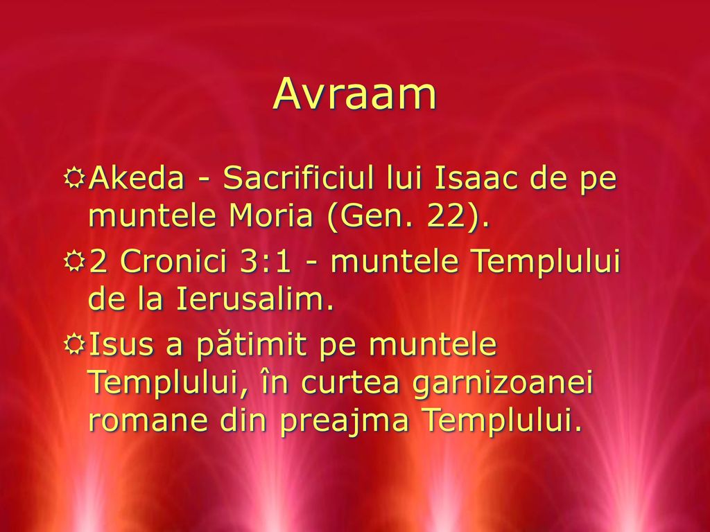 Avraam Akeda - Sacrificiul lui Isaac de pe muntele Moria (Gen. 22).