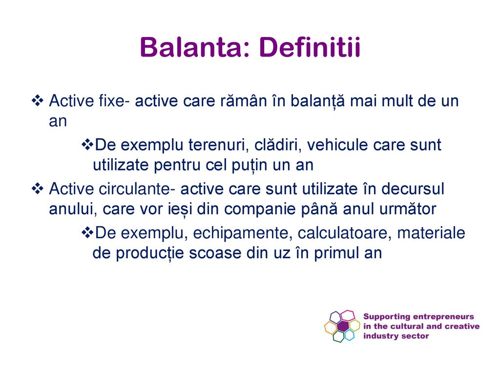 Jan-19 Balanta: Definitii. Active fixe- active care rămân în balanță mai mult de un an.