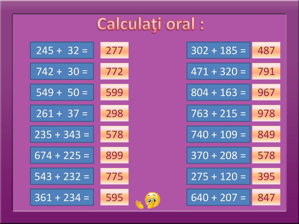 Calculaţi oral : = = = 772
