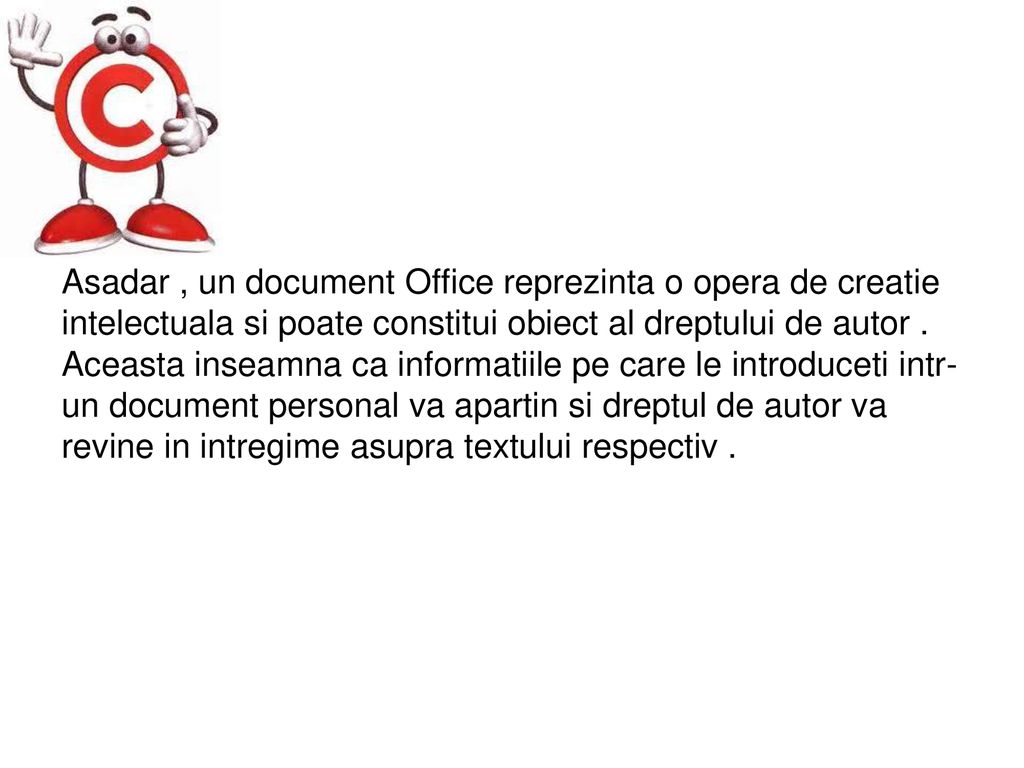 Asadar , un document Office reprezinta o opera de creatie intelectuala si poate constitui obiect al dreptului de autor .