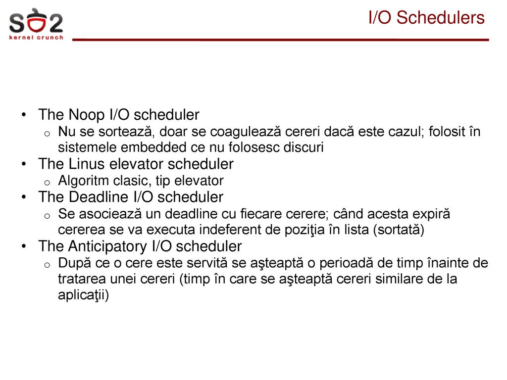 I/O Schedulers The Noop I/O scheduler The Linus elevator scheduler