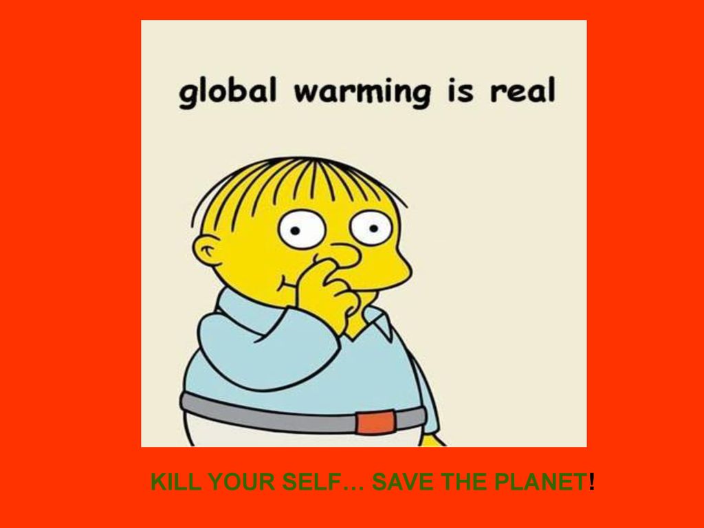 KILL YOUR SELF… SAVE THE PLANET!