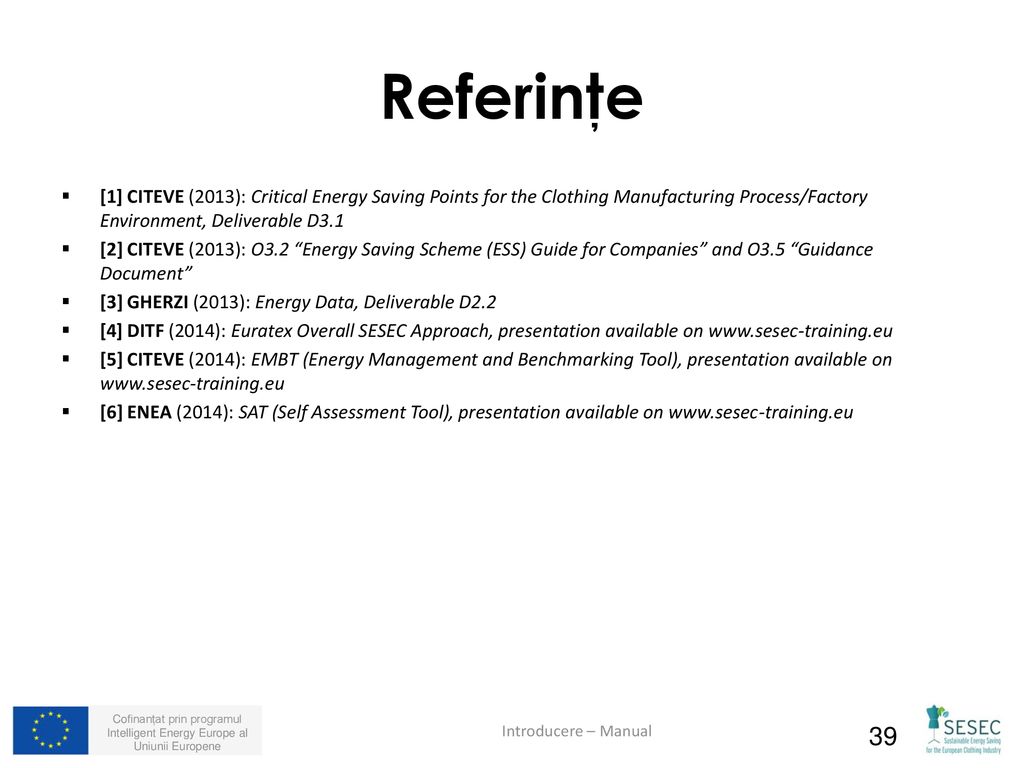 Referinţe [1] CITEVE (2013): Critical Energy Saving Points for the Clothing Manufacturing Process/Factory Environment, Deliverable D3.1.