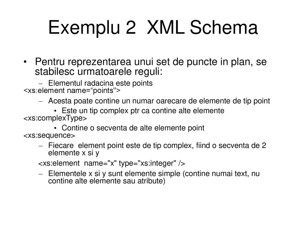 Exemplu 2 XML Schema Pentru reprezentarea unui set de puncte in plan, se stabilesc urmatoarele reguli: