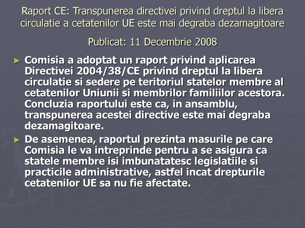 Raport CE: Transpunerea directivei privind dreptul la libera circulatie a cetatenilor UE este mai degraba dezamagitoare Publicat: 11 Decembrie 2008