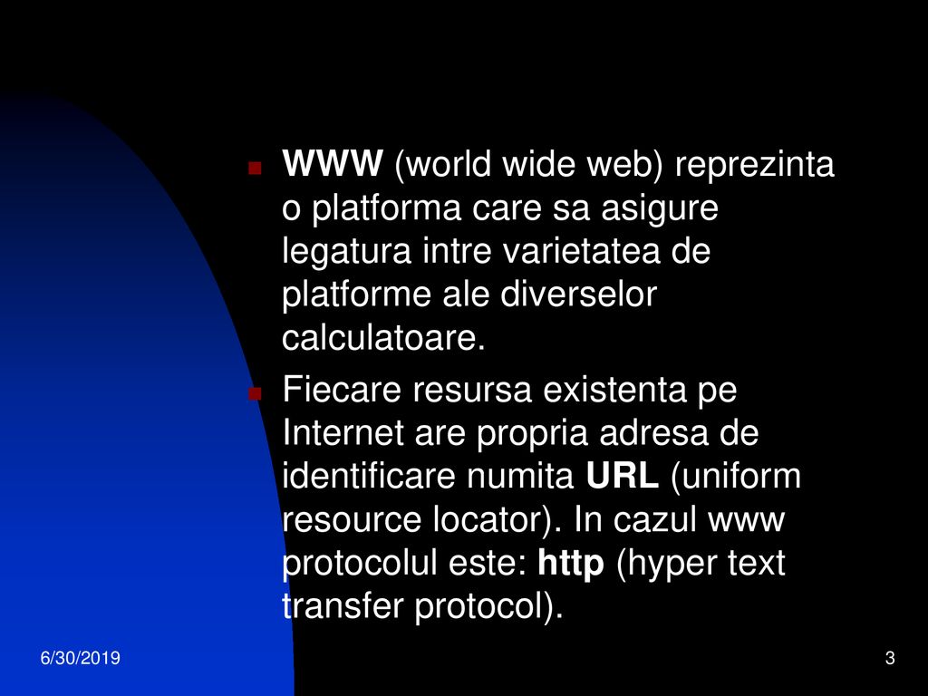 WWW (world wide web) reprezinta o platforma care sa asigure legatura intre varietatea de platforme ale diverselor calculatoare.