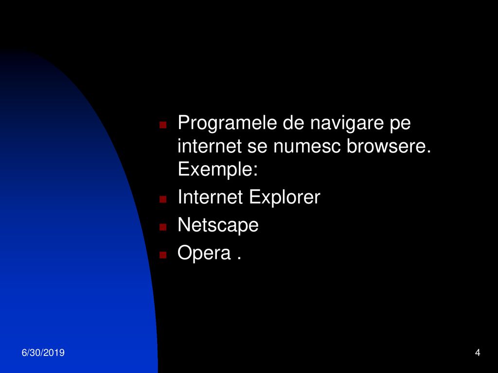 Programele de navigare pe internet se numesc browsere. Exemple: