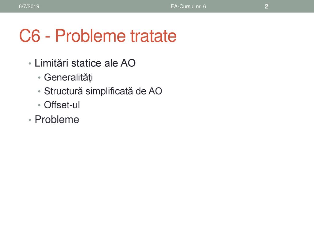 C6 - Probleme tratate Limitări statice ale AO Probleme Generalități