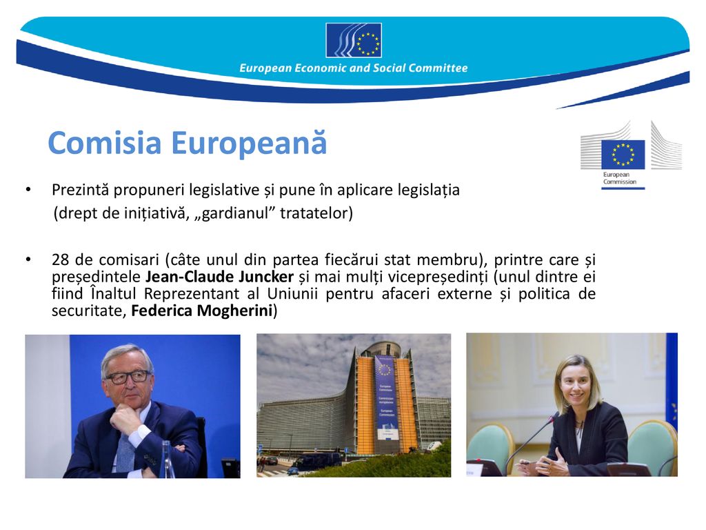 Comisia Europeană Prezintă propuneri legislative și pune în aplicare legislația. (drept de inițiativă, „gardianul tratatelor)