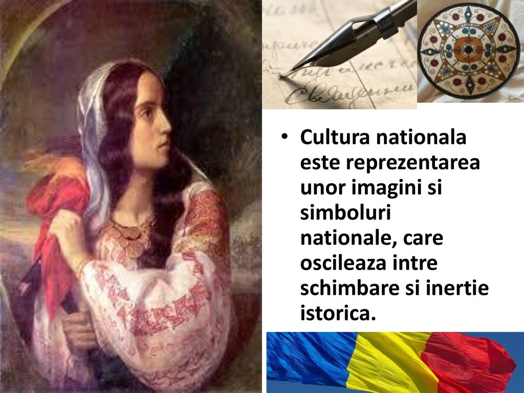 Cultura nationala este reprezentarea unor imagini si simboluri nationale, care oscileaza intre schimbare si inertie istorica.