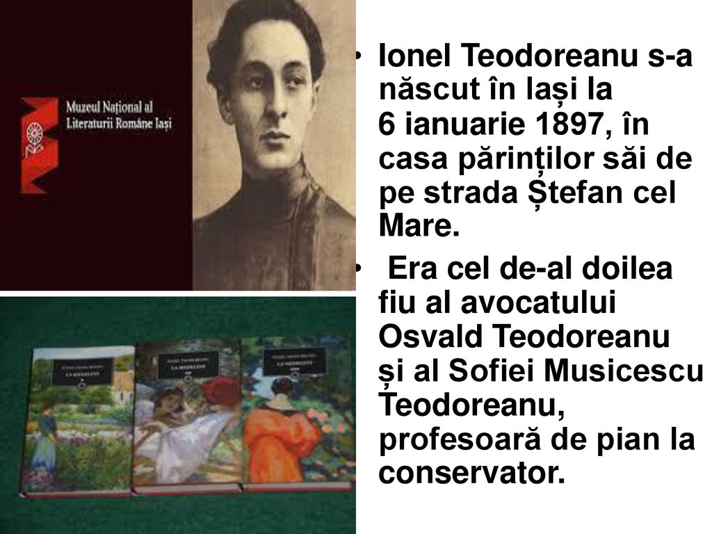 Ionel Teodoreanu s-a născut în Iași la 6 ianuarie 1897, în casa părinților săi de pe strada Ștefan cel Mare.