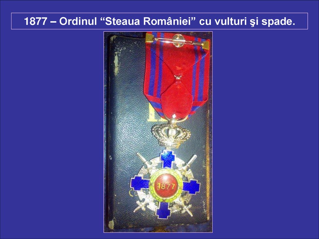 1877 – Ordinul Steaua României cu vulturi şi spade.