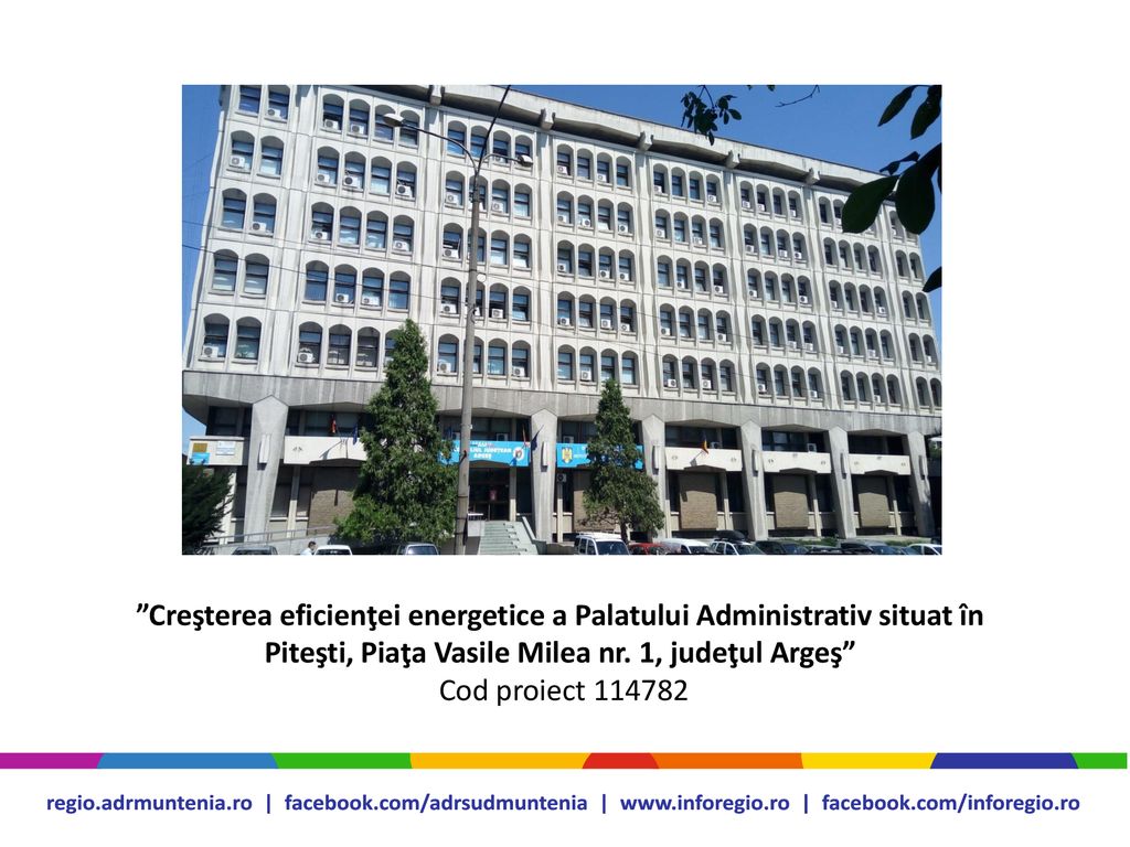 Creşterea eficienţei energetice a Palatului Administrativ situat în Piteşti, Piaţa Vasile Milea nr. 1, judeţul Argeş