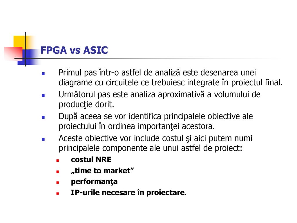FPGA vs ASIC Primul pas într-o astfel de analiză este desenarea unei diagrame cu circuitele ce trebuiesc integrate în proiectul final.
