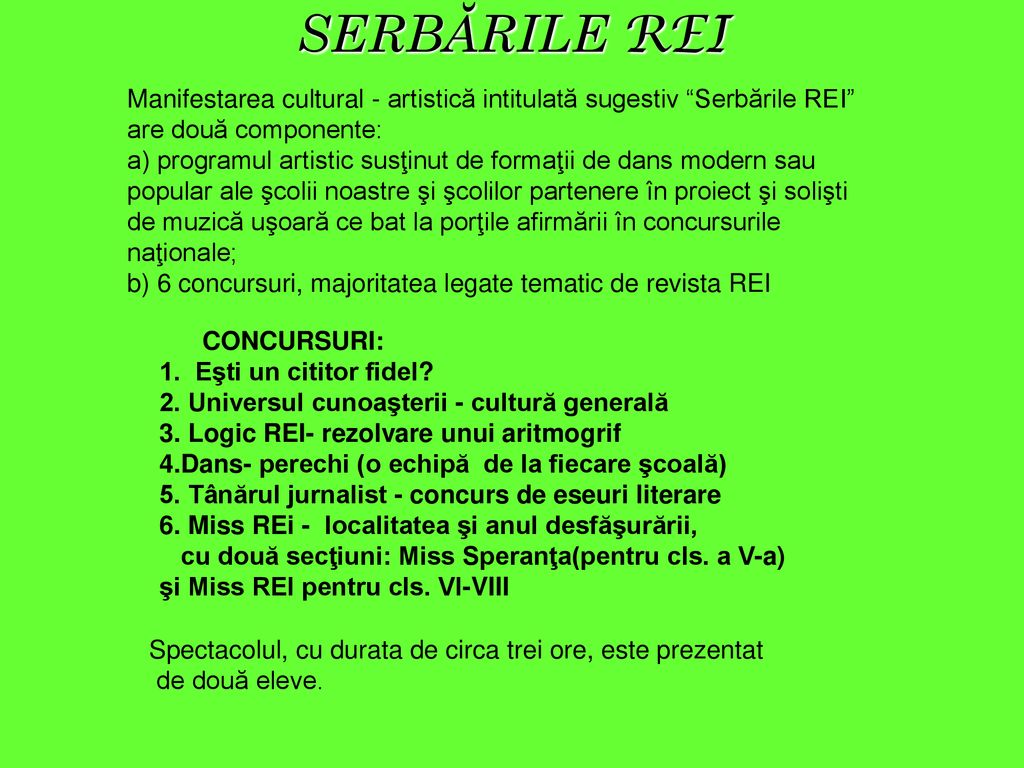 SERBĂRILE REI Manifestarea cultural - artistică intitulată sugestiv Serbările REI are două componente: