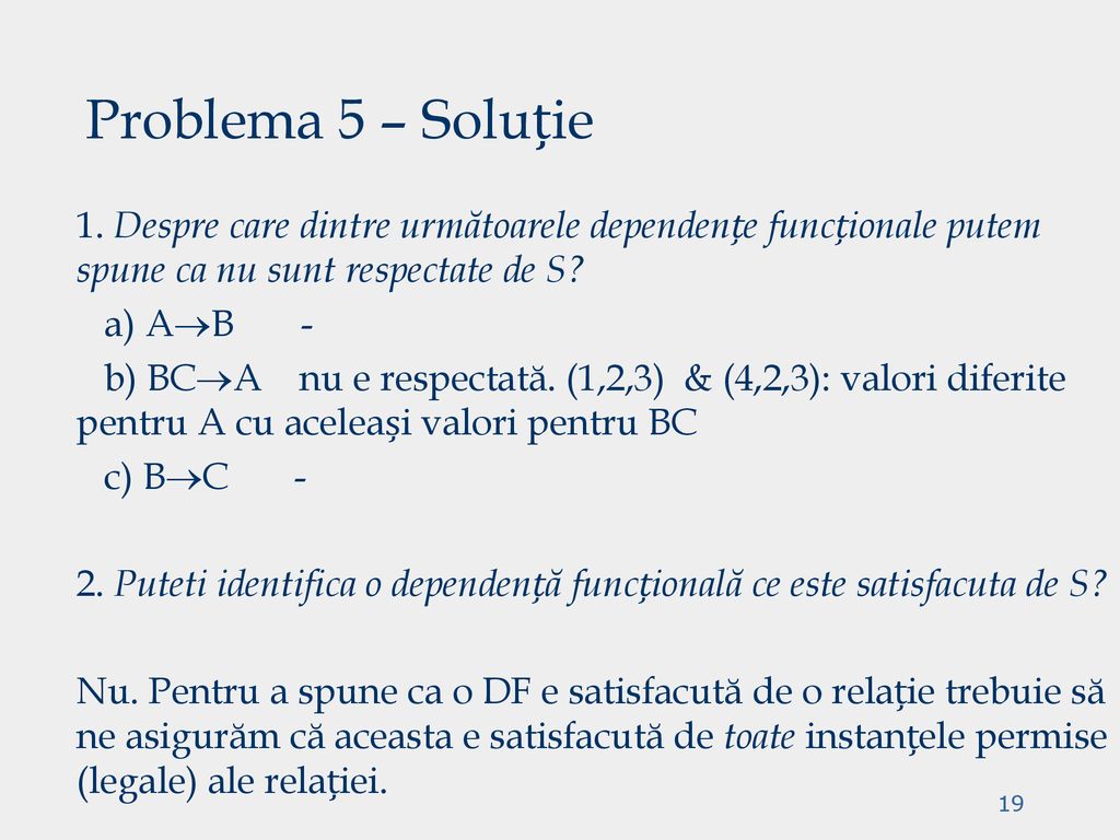 Problema 5 – Soluție 1. Despre care dintre următoarele dependențe funcționale putem spune ca nu sunt respectate de S