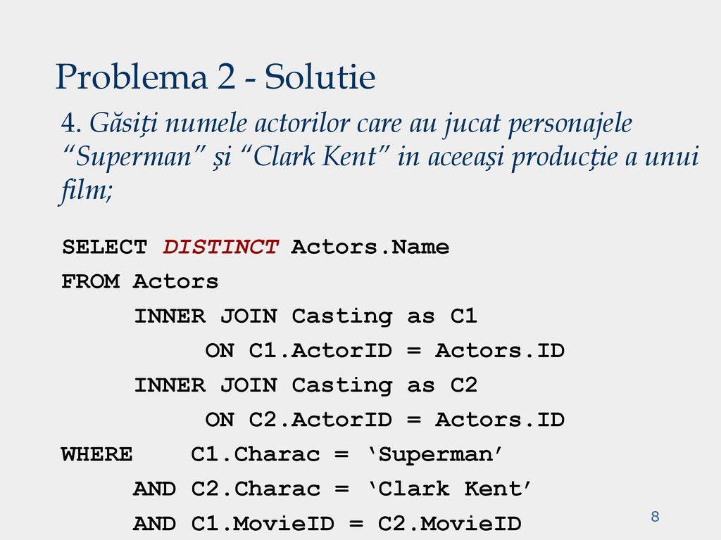 Problema 2 - Solutie 4. Găsiți numele actorilor care au jucat personajele Superman și Clark Kent in aceeași producție a unui film;