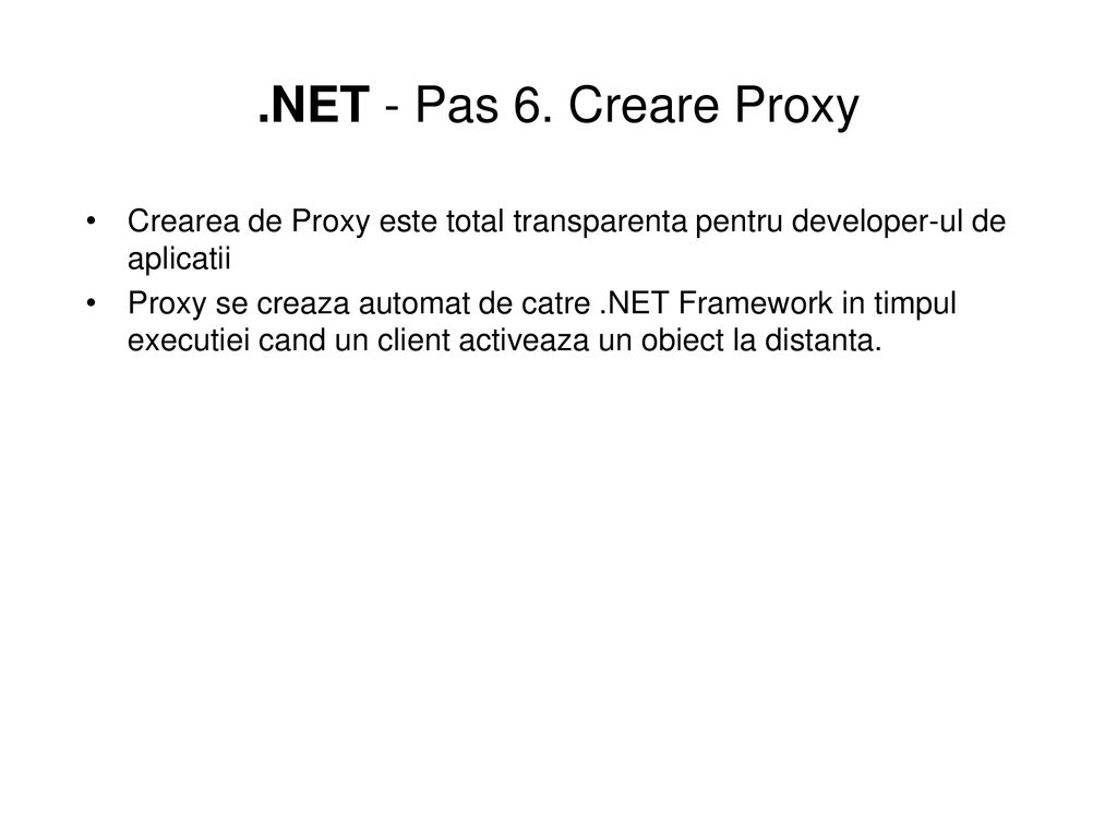.NET - Pas 6. Creare Proxy Crearea de Proxy este total transparenta pentru developer-ul de aplicatii.