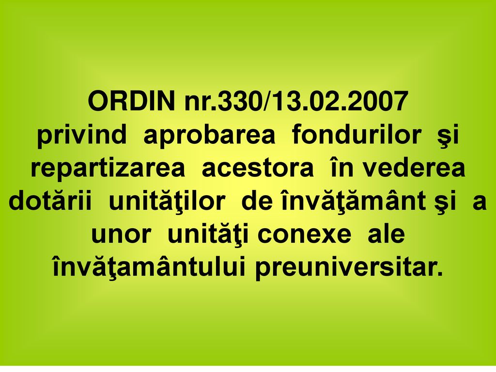 ORDIN nr.330/ privind aprobarea fondurilor şi repartizarea acestora în vederea dotării unităţilor de învăţământ şi a unor unităţi conexe ale învăţamântului preuniversitar.