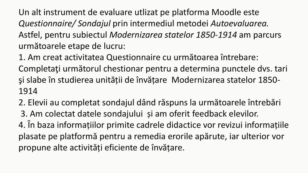 Un alt instrument de evaluare utlizat pe platforma Moodle este Questionnaire/ Sondajul prin intermediul metodei Autoevaluarea.