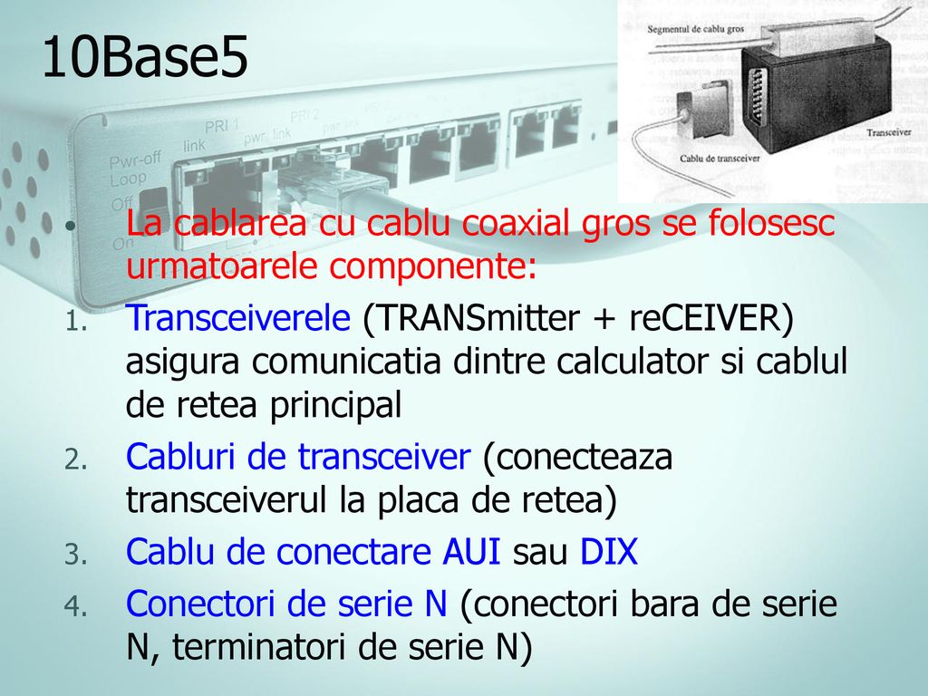 10Base5 La cablarea cu cablu coaxial gros se folosesc urmatoarele componente: