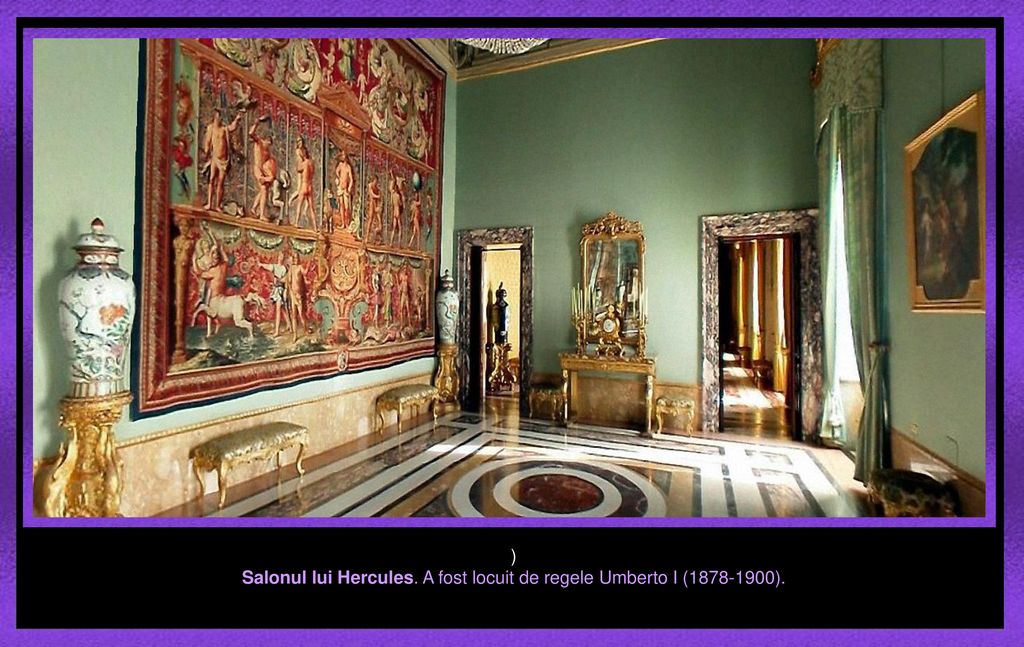 Salonul lui Hercules. A fost locuit de regele Umberto I ( ).