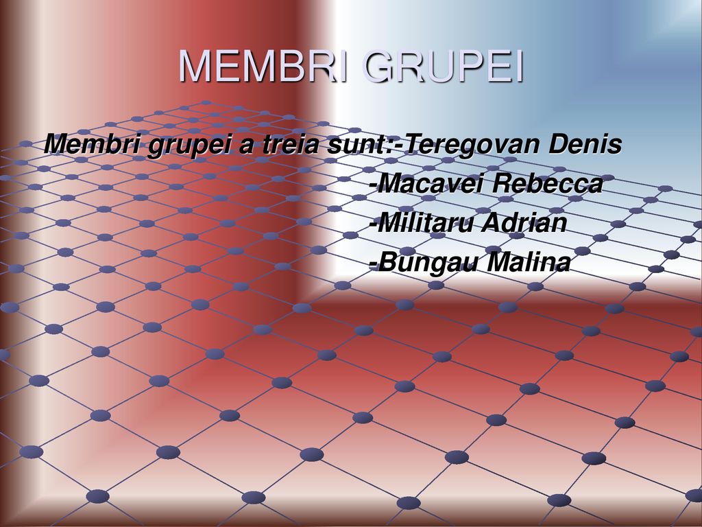MEMBRI GRUPEI Membri grupei a treia sunt:-Teregovan Denis