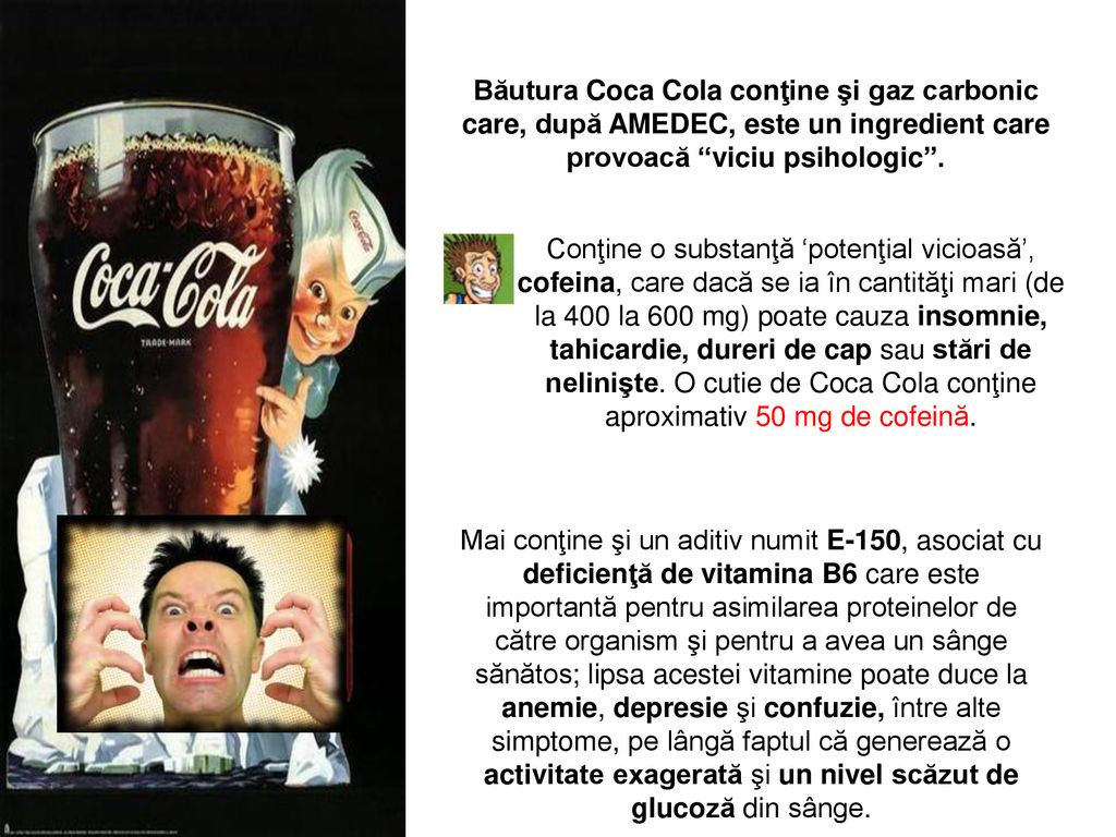 Băutura Coca Cola conţine şi gaz carbonic care, după AMEDEC, este un ingredient care provoacă viciu psihologic .