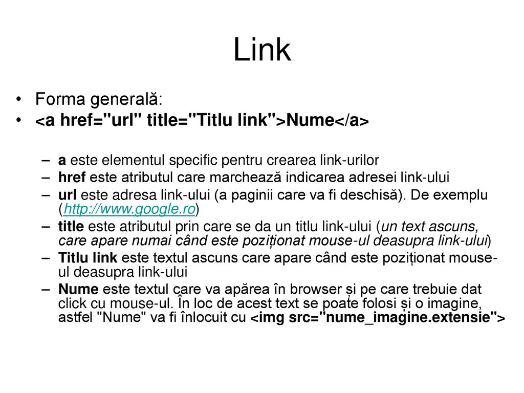Link Forma generală: <a href= url title= Titlu link >Nume</a> a este elementul specific pentru crearea link-urilor.