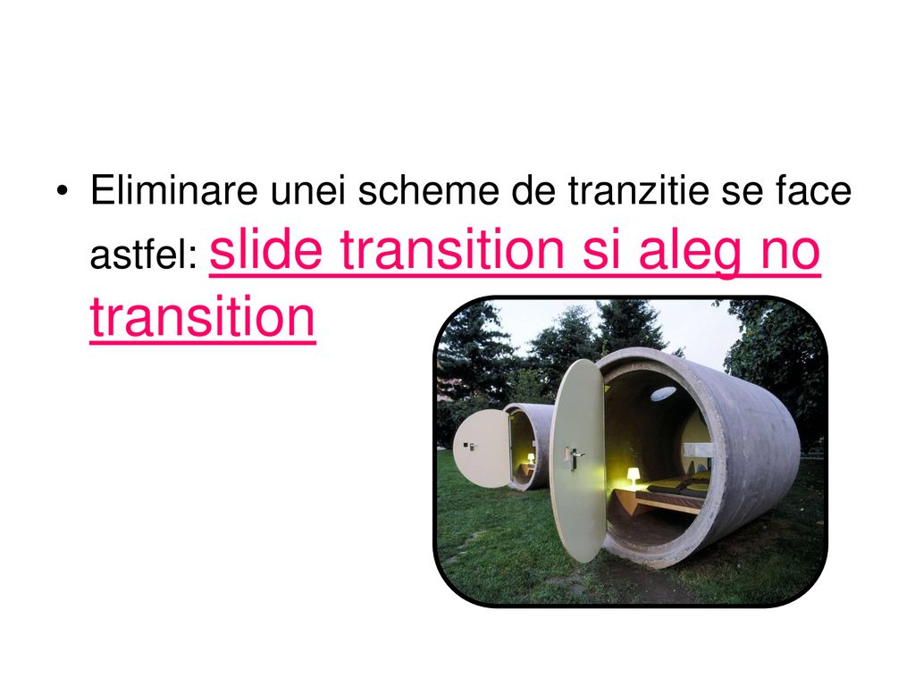 Eliminare unei scheme de tranzitie se face astfel: slide transition si aleg no transition