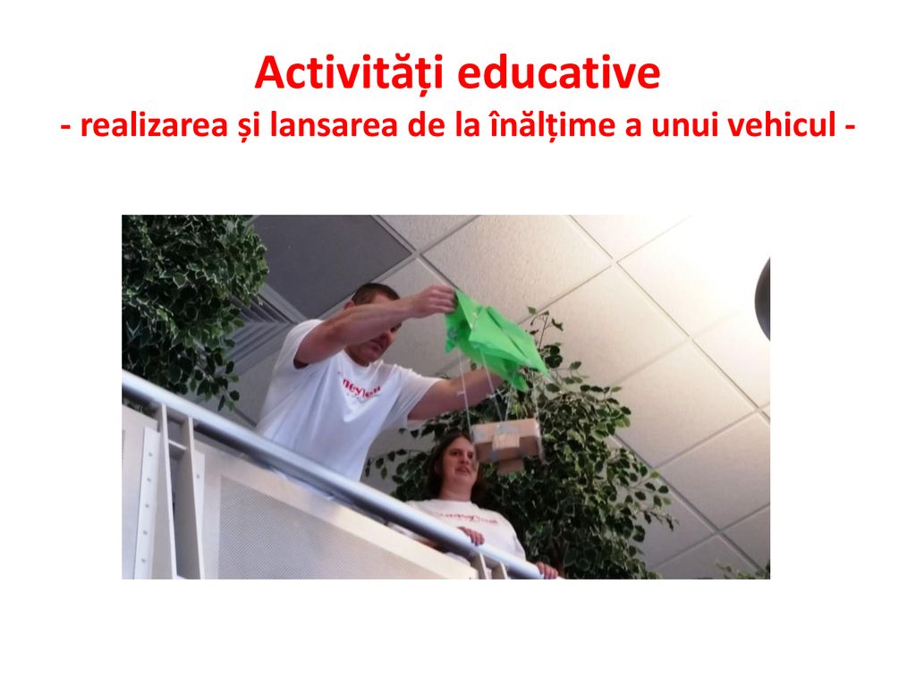 Activități educative - realizarea și lansarea de la înălțime a unui vehicul -