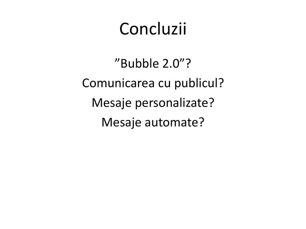 Concluzii Bubble 2.0 Comunicarea cu publicul Mesaje personalizate Mesaje automate