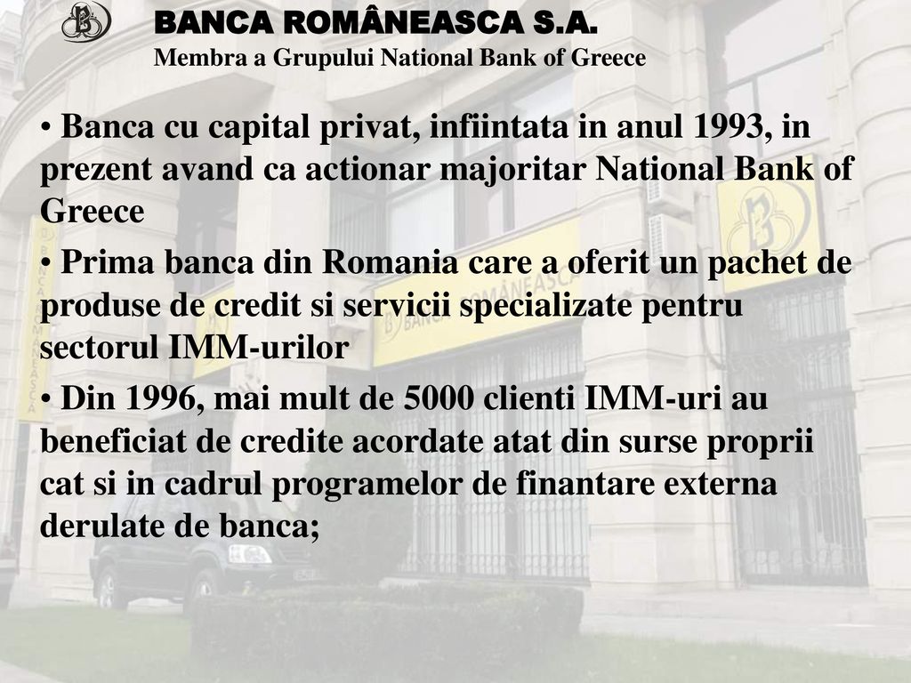 BANCA ROMÂNEASCA S.A. Membra a Grupului National Bank of Greece.