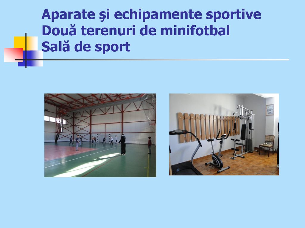 Aparate şi echipamente sportive Două terenuri de minifotbal Sală de sport