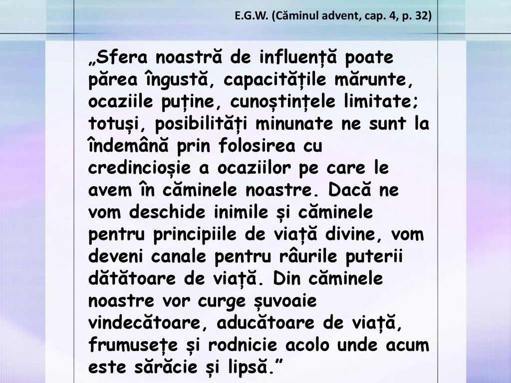 E.G.W. (Căminul advent, cap. 4, p. 32)
