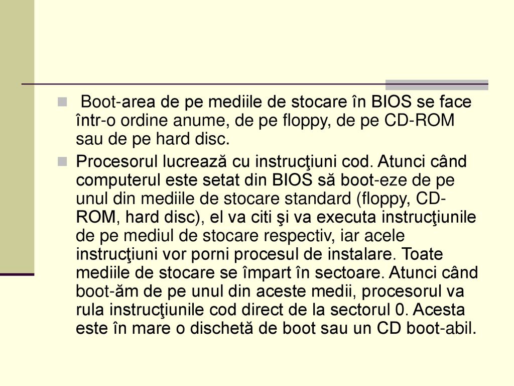 Boot-area de pe mediile de stocare în BIOS se face într-o ordine anume, de pe floppy, de pe CD-ROM sau de pe hard disc.