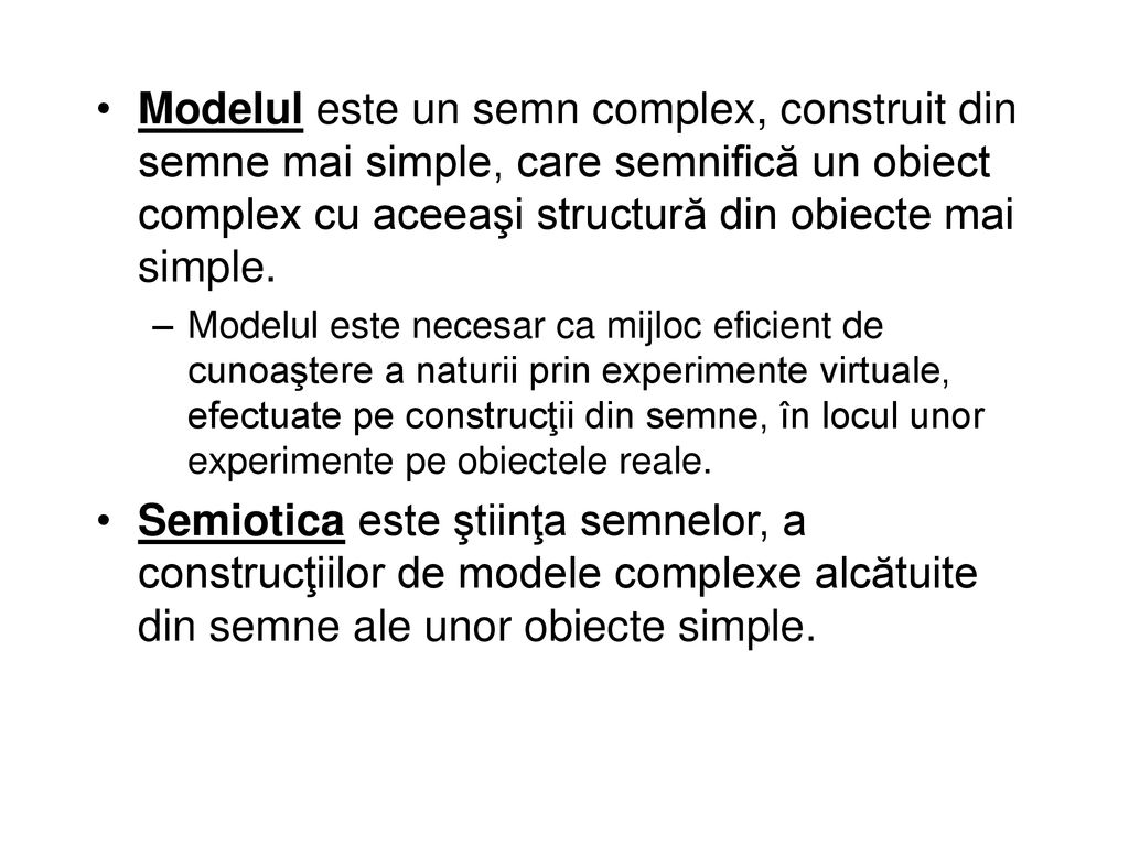 Modelul este un semn complex, construit din semne mai simple, care semnifică un obiect complex cu aceeaşi structură din obiecte mai simple.