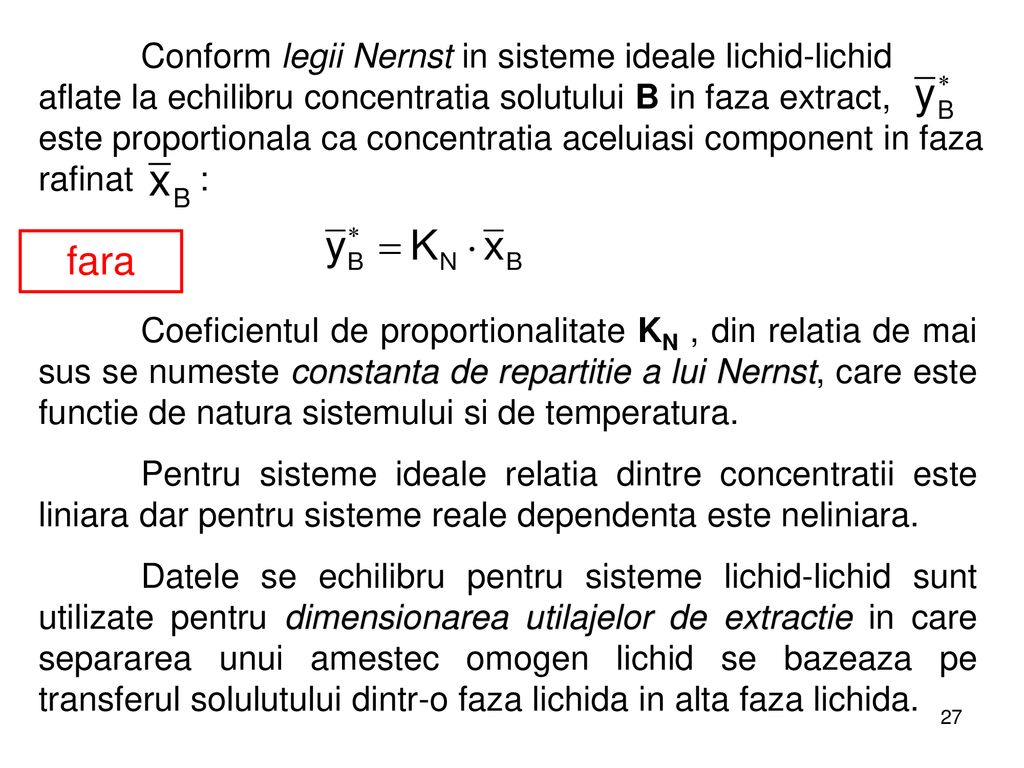 Conform legii Nernst in sisteme ideale lichid-lichid aflate la echilibru concentratia solutului B in faza extract, este proportionala ca concentratia aceluiasi component in faza rafinat :