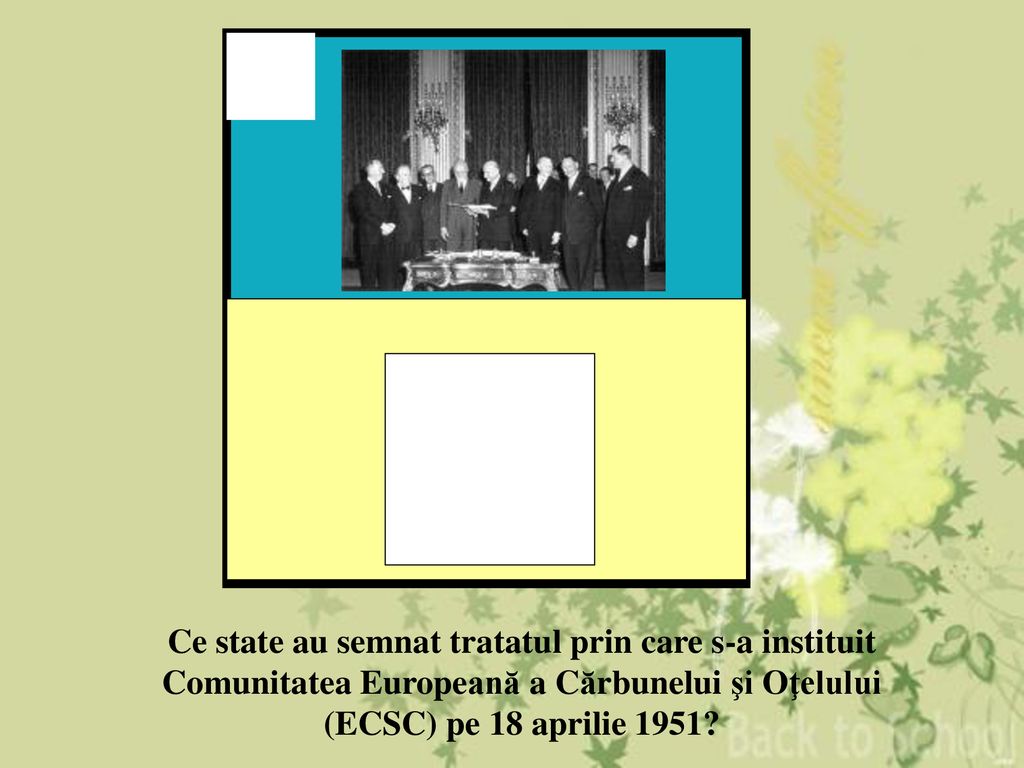 7 Ce state au semnat tratatul prin care s-a instituit Comunitatea Europeană a Cărbunelui şi Oţelului (ECSC) pe 18 aprilie 1951