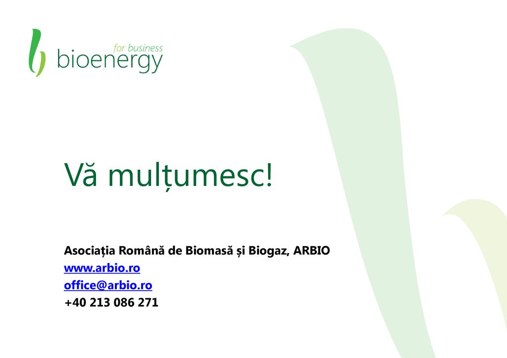 Vă mulțumesc! Asociația Română de Biomasă și Biogaz, ARBIO