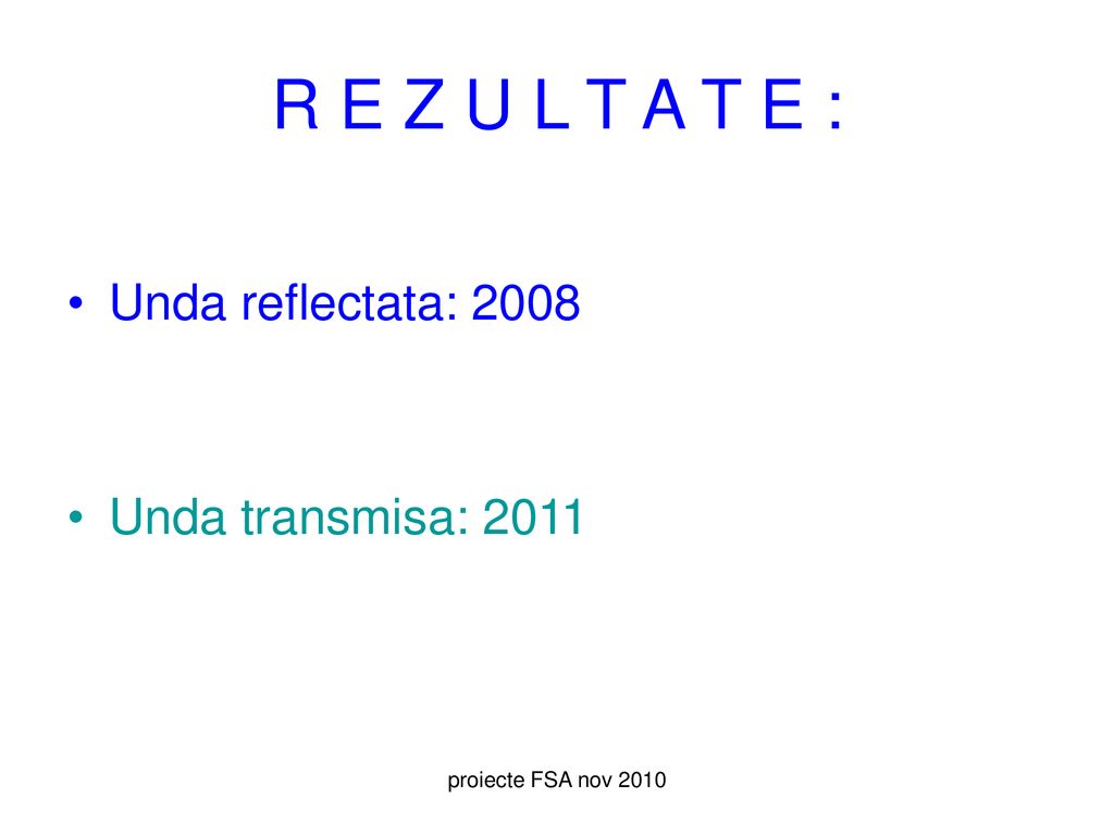 R E Z U L T A T E : Unda reflectata: 2008 Unda transmisa: 2011