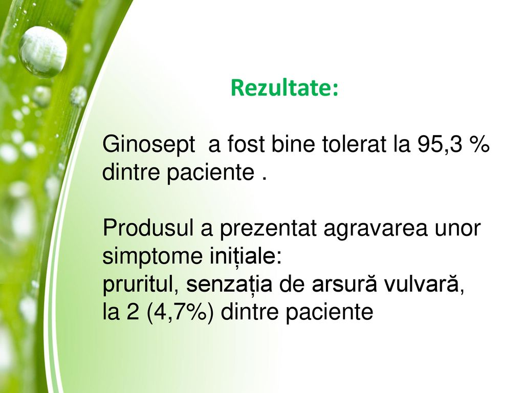 Rezultate: Ginosept a fost bine tolerat la 95,3 % dintre paciente .